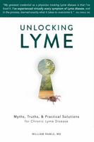 Unlocking Lyme: Myths, Truths, and Practical Solutions for Chronic Lyme Disease 0982322526 Book Cover