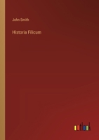 Historia Filicum: An Exposition of the Nature, Number and Organography of Ferns, and Review of the Principles Upon Which Genera Are Founded, and the Systems of Classification of the Principal Authors, 1279104937 Book Cover