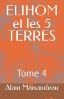 ELIHOM et les 5 TERRES: Tome 4 B0C2S9D34G Book Cover
