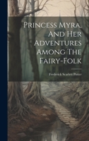 Princess Myra, And Her Adventures Among The Fairy-folk 1022318578 Book Cover