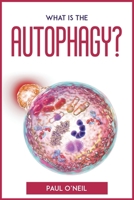 What Is The Autophagy?: An easy explanation and guidebook 1804772518 Book Cover