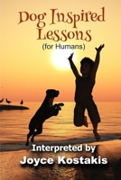 Dog Inspired Lessons: Heart-warming insights on forgiveness, letting go, and loving unconditionally. 0692847324 Book Cover