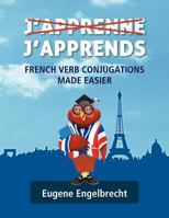 J'apprenne J'apprends: French Verb Conjugations Made Easier 1478183462 Book Cover