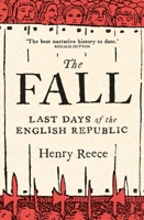 The Fall: The Last Days of the English Republic 030021149X Book Cover