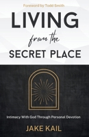 Living From the Secret Place: Intimacy With God Through Personal Devotion B0C79QBC7W Book Cover