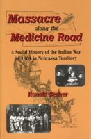 Massacre Along the Medicine Road: A Social History of the Indian War of 1864 in Nebraska Territory 0870043897 Book Cover