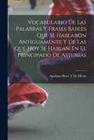 Vocabulario De Las Palabras Y Frases Bables Que Se Hablaron Antiguamente Y De Las Que Hoy Se Hablan En El Principado De Asturias 0270797998 Book Cover