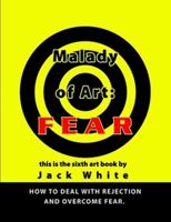 Malady of Art: Fear 0557335450 Book Cover