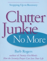 Clutter Junkie No More: Stepping Up to Recovery 1573242888 Book Cover