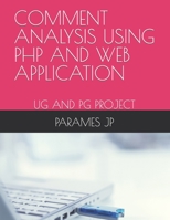 Comment Analysis Using PHP and Web Application: Ug and Pg Project B09T32GZ5H Book Cover