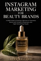 INSTAGRAM MARKETING FOR BEAUTY BRANDS: A 2026 Guide to Growing a Skincare or Cosmetics Brand with Content, Influencers, and High-Converting Visuals B0GYHD1JQ6 Book Cover