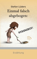 Einmal falsch abgebogen: Steinzeit! 3756884511 Book Cover