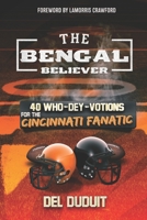 The Bengal Believer: 40 Who Dey Votions for the Cincinnati Faithful 1640710426 Book Cover