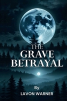 The Grave Betrayal B0FD4ZB2NS Book Cover