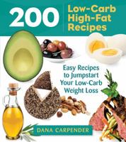 200 Low-Carb, High-Fat Recipes: Easy Recipes to Jumpstart Your Low-Carb Weight Loss 1592336388 Book Cover