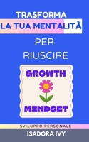 Trasforma la tua Mentalità per Riuscire (Italian Edition) B0DQ8MBSNV Book Cover