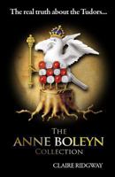 The Anne Boleyn Collection: The Real Truth about the Tudors 1470038161 Book Cover