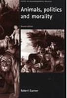 Animals, Politics and Morality (Issues in Environmental Politics) 0719066212 Book Cover
