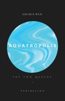 Aquatropolis - The Two Queens 1922328502 Book Cover