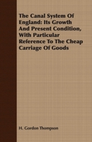 The Canal System Of England: Its Growth And Present Condition, With Particular Reference To The Cheap Carriage Of Goods 1406780278 Book Cover