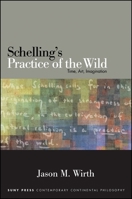 Schelling's Practice of the Wild: Time, Art, Imagination 1438456786 Book Cover