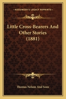 Little Cross-Bearers And Other Stories 1104143461 Book Cover