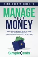 SimpleCents Guide to Manage Your Money: How a 7-Day System Can Help You Get Out of Debt, Save 1000’s and Build Security – Without Limiting Your Choices, Even if You Can’t Budget null Book Cover