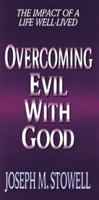 Overcoming Evil With Good: The Impact of a Life Well-Lived 080244699X Book Cover