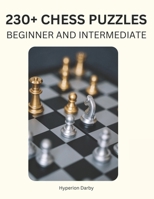 230+ Chess puzzles (beginner and intermediate).: Solve chess problems and improve your tactical chess skills. B0CTJ6DXY1 Book Cover