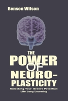 The Power of Neuroplasticity: Unlocking Your Brain’s Potential: Life Long Learning 'NEW EDITION" B0GQXK27J2 Book Cover