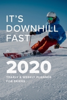 It's Downhill Fast In 2020 Yearly And Weekly Planner For Skiers: Ski Gift - Week To A Page Organizer 1713298198 Book Cover