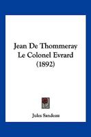 Jean de Thommeray: Le Colonel Evrard (Classic Reprint) 2012195040 Book Cover