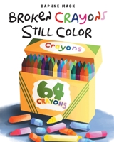 Broken Crayons Still Color 1645154432 Book Cover