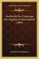 Geschichte Des Ursprungs Der Regalien in Deutschland 1161184953 Book Cover