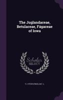 The Juglandaceae Of Iowa, Betulaceae Of Iowa, The Fagaceae Of Iowa 1359334424 Book Cover
