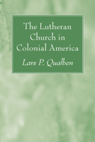 The Lutheran Church in Colonial America 1606081357 Book Cover