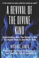 A REVIVAL OF THE DIVINE KIND: UNDERSTANDING WHAT TRUE REVIVAL IS, WHY THE CHURCH NEEDS IT, AND WHY IT WAITS B0GZBHTKGB Book Cover