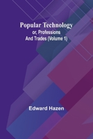 Popular Technology; or, Professions and Trades (Volume 1) 9361474677 Book Cover