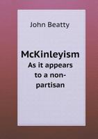 McKinleyism. As it appears to a non-partisan 1347435387 Book Cover