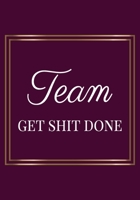 Team Get Shit Done: Appreciation Gifts for Friends, coworker, female and male Team Lined Blank Notebook Journal Friendship Appreciation with a saying on the Front Cover 7x10 110 pages 1676119213 Book Cover