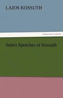 Select Speeches of Kossuth 151197169X Book Cover