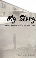 My Story: A Black Bastard Child From Stick Town null Book Cover