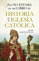 Eso no estaba en mi libro de historia de la Iglesia católica (Spanish Edition) B0FWKGBN2Q Book Cover