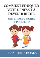Comment �duquer Votre Enfant � Devenir Riche: Nos Enfants Riches Et Prosp�res 1519126670 Book Cover