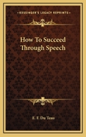 How To Succeed Through Speech 1432585746 Book Cover