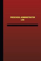 Preschool Administrator Log (Logbook, Journal - 124 pages, 6 x 9 inches): Preschool Administrator Logbook (Red Cover, Medium) 1544843682 Book Cover