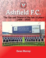 Ashfield FC: The Ups and Downs of the last 20 years (2006 – 2026) B0GWLCGKVS Book Cover