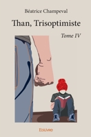 Than, Trisoptimiste - Tome IV (French Edition) 2414393734 Book Cover