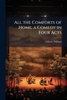 All the Comforts of Home; a Comedy in Four Acts 1024156222 Book Cover