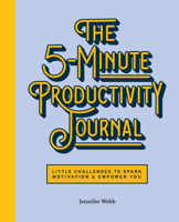 The 5-Minute Productivity Journal: Little Challenges to Spark Motivation and Empower You 1647398541 Book Cover